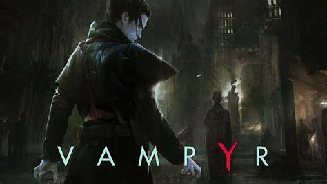  Vampyr 沉迷於倫敦的吸血鬼之夜！